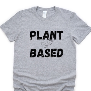 Plant Based T-Shirt, Plants Shirt, Vegan Gift Mens Womens - 4824
