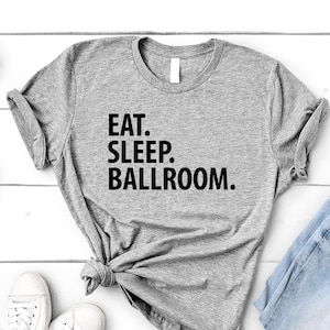 T-shirt de salle de bal, Eat Sleep Ballroom Shirt Homme Cadeaux pour femmes - 3721