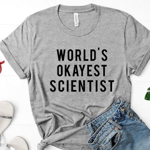 Science t shirt, Science shirt, Scientist, Science teacher, World&#39;s okayest Scientist, Gift for Men & Women - 376