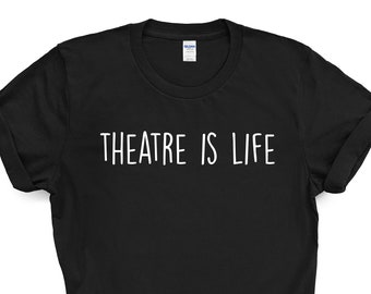 Theatre Shirt, Theatre is Life T-Shirt Mens Womens Gift  - 1906