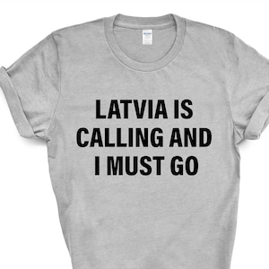 Latvia T-shirt, Latvia is calling and i must go shirt Mens Womens Gift - 4258
