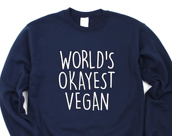 Vegan Gift, Vegan Sweater, Worlds Okayest Vegan Sweatshirt For Men & Women - 1336