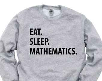 Maths Sweater, Eat Sleep Mathematics sweatshirt Mens Womens Gifts - 1311