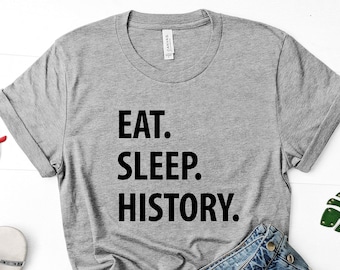 History T Shirt - Eat Sleep History Tshirt Mens Womens Gifts - 1045