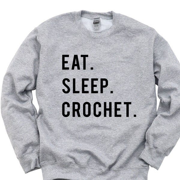 Crochet Sweater, Crochet Lover Gift, Eat Sleep Crochet Sweatshirt Mens Womens Gift - 854