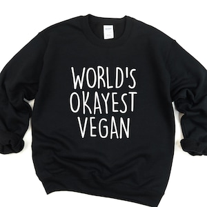 Vegan Sweater, Worlds Okayest Vegan Sweatshirt Mens & Womens Gift - 1336