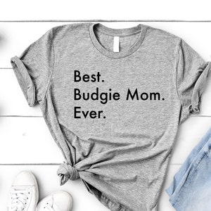 Budgie Mom T-Shirt, Best Budgie Mom Ever Shirt Womens Gifts - 3027