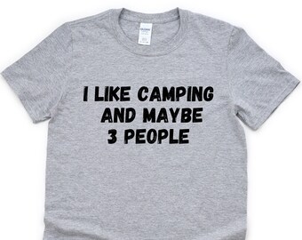 Camping T-Shirt: I Like Camping and Maybe 3 People