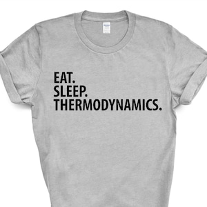Thermodynamics T-Shirt, Eat Sleep Thermodynamics Shirt Mens Womens Gifts - 3580