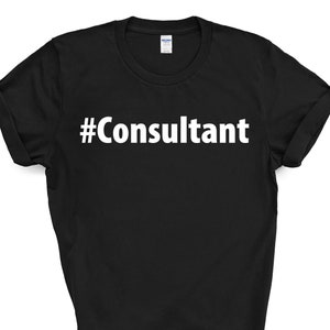 Consultant Shirt, Consultant Gift Mens Womens TShirt - 2701