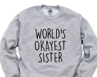 Sister gift, Sister Sweater, World's Okayest Sister Sweater - 1292