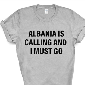 Albania T-shirt, Albania is calling and i must go shirt Mens Womens Gift - 4239