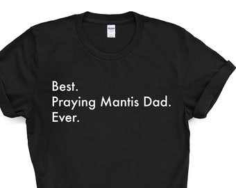 Praying Mantis Dad T-Shirt, Best Praying Mantis Dad Ever Shirt Gift Mens - 3576