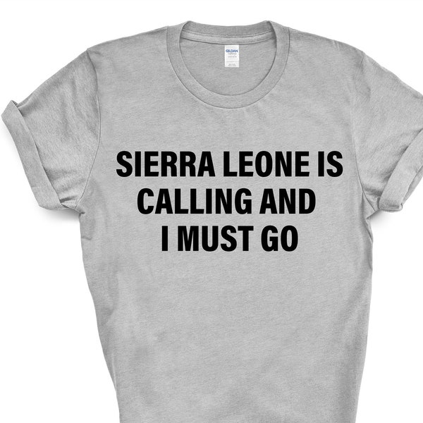 Sierra Leone T-shirt, Sierra Leone is calling and i must go shirt Mens Womens Gift - 4038