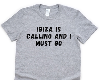 Ibiza T-Shirt, Vacation Shirt, Holiday, Ibiza Is calling and I Must Go Shirt Mens Womens Gifts - 4707