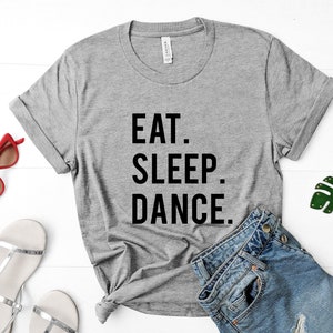 Dance T-shirt, Gifts For Dancers, Eat Sleep Dance shirts - 600
