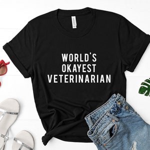 Veterinarian T-shirt, Vet, World&#39;s Okayest Veterinarian T-shirt Gift for Men Women - 311