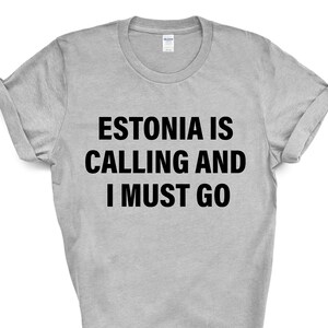Estonia T-shirt, Estonia is calling and i must go shirt Mens Womens Gift - 4251
