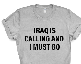 Iraq T-shirt, Iraq is calling and i must go shirt Mens Womens Gift - 4083