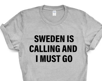 Schweden T-shirt, Sweden is Calling and I Must Go Shirt Herren Damen Geschenk - 4146