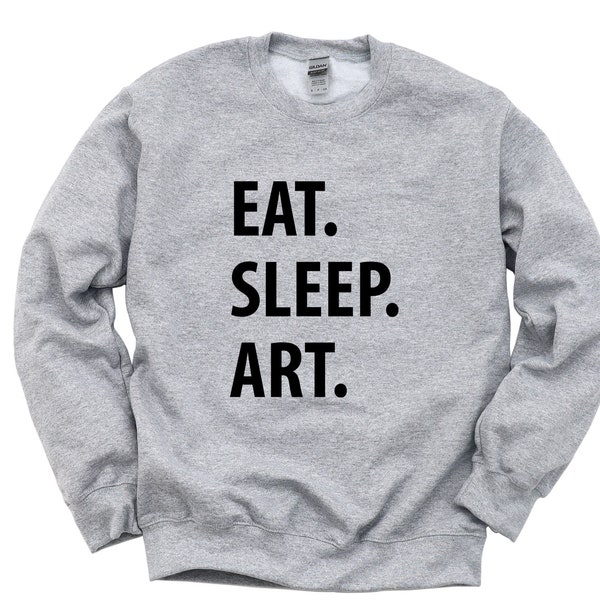 Pull Art, Eat Sleep Art Sweatshirt Cadeau pour Homme & Femme - 1042