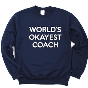 Coach Sweater, Gift for Coach, World&#39;s Okayest Coach Sweatshirt Mens Womens Gift - 280