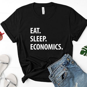Economics T-Shirt, Eat Sleep Economics shirt Mens Womens Gifts - 1307