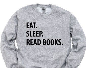 Book Lover Gift, Eat Sleep Read Books sweatshirt Mens Womens Gifts - 1296