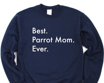 Parrot Sweater, Best Parrot Mom Ever Sweatshirt Gift - 3025