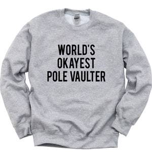 Pole Vault Sweater, Gift for Pole Vaulter, World&#39;s Okayest Pole Vaulter Sweatshirt Mens Womens Gift - 1731
