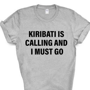 Kiribati T-shirt, Kiribati is calling and i must go shirt Mens Womens Gift - 4257