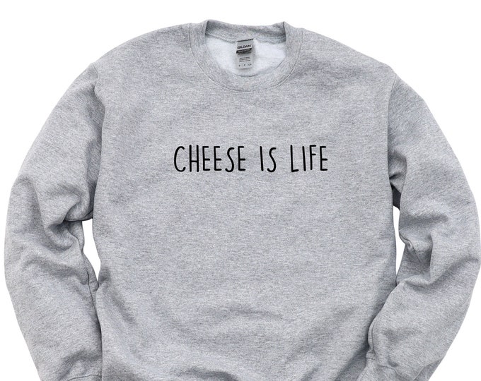 Cheese Sweater, Cheese Lover Gift, Cheese is Life Sweatshirt Mens Womens Gift - 4419