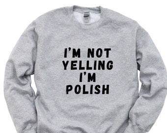 Yelling Sweater, Polish Gift, Polish Sweatshirt Mens Womens Gift - 4809