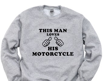Motorcycle Sweater, Biker Gift, This Man Loves His Motorcycle Sweatshirt - 213
