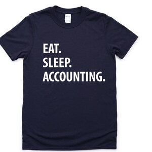 Accountant Shirt, Accountant Gift, Eat Sleep Accounting T-Shirt Mens Womens Gifts - 1058