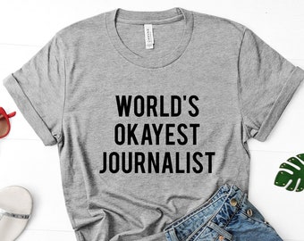 Journalist t shirt, World's Okayest Journalist shirt Gift for Men & Women - 1452