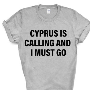 Cyprus T-shirt, Cyprus is calling and i must go shirt Mens Womens Gift - 4101