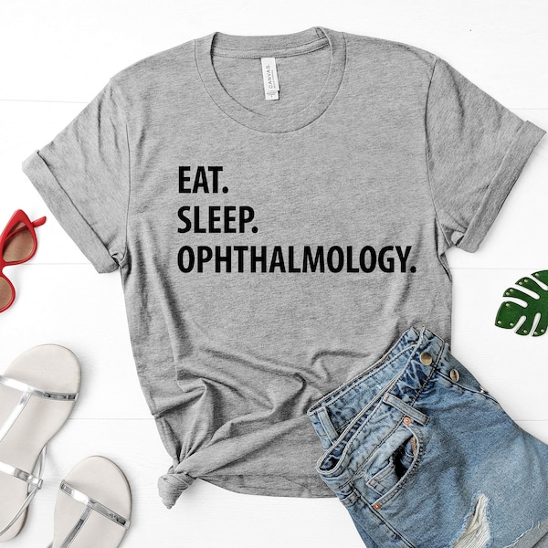 Ophthalmology T-Shirt, Eat Sleep Ophthalmology shirt Mens Womens Gifts - 1273