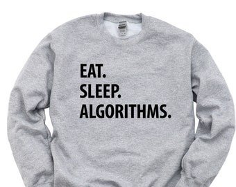 Algorithms Sweater, Eat Sleep Algorithms sweatshirt Mens Womens Gifts - 1318