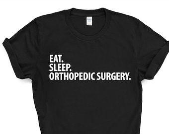 Camiseta de cirugía ortopédica: Regalo para cirujanos que comen, duermen y...