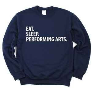 Performing Arts Gift, Eat Sleep Performing Arts Sweatshirt Mens Womens Gift - 2042