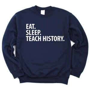 Geschichte Lehrer Sweatshirt, Eat Sleep Teach Geschichte Sweater Geschenk für Männer & Frauen - 1442
