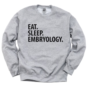 Embryology Sweater, Embryologist Gift, Eat Sleep Embryology Sweatshirt Mens & Womens Gift - 2905