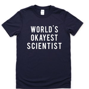 Science shirt, World&#39;s okayest Scientist T-Shirt Mens Womens Gifts - 376