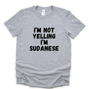Yelling T-Shirt, Sudanese Gift, Sudanese Shirt Mens Womens Gifts - 4837