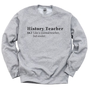 Funny History Teacher Sweatshirt: Unisex Cotton-Blend Crewneck