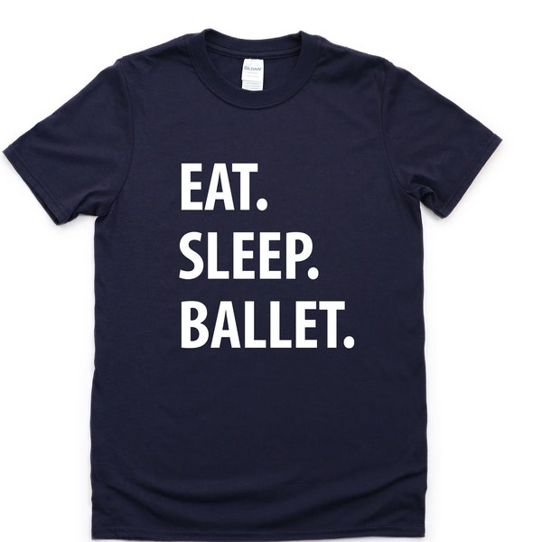 Ballet Shirt, Eat Sleep Ballet T-Shirt Mens Womens Gifts - 1236