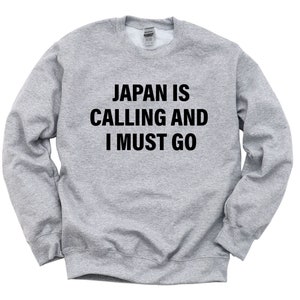 Japan Sweater, Japan is calling and i must go Sweatshirt Mens Womens Gift - 4100
