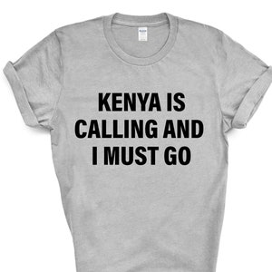 Kenya T-shirt, Kenya is calling and i must go shirt Mens Womens Gift - 4040
