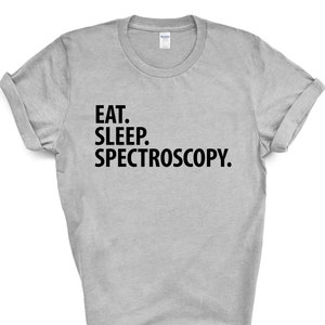 Spectroscopy T-Shirt, Eat Sleep Spectroscopy Shirt Mens Womens Gift - 3052